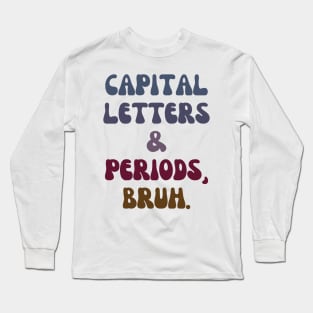 Capital Letters and Periods Bruh Long Sleeve T-Shirt